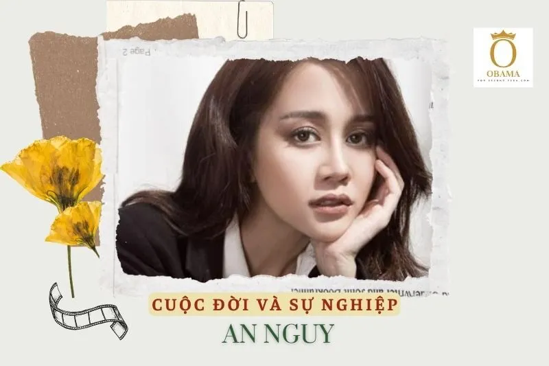 Tổng quan hành trình sự nghiệp diễn viên An Nguy
