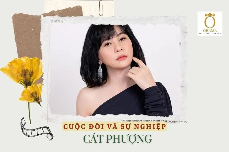 Tổng quan về cuộc đời và sự nghiệp của Cát Phượng