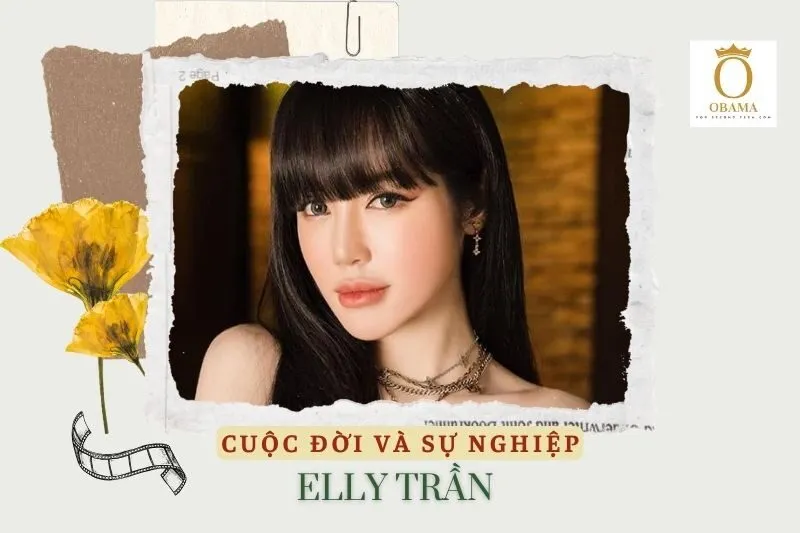 Tổng quan sự nghiệp và đời sống cá nhân Elly Trần