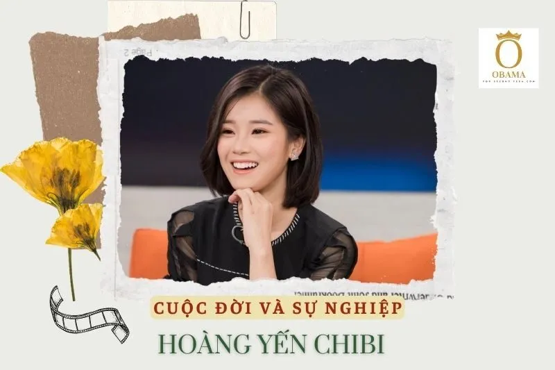 Tổng quan hành trình sự nghiệp Hoàng Yến Chibi
