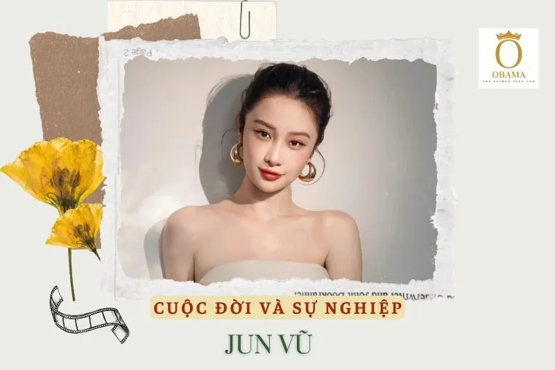 Tổng quan hành trình sự nghiệp Jun Vũ
