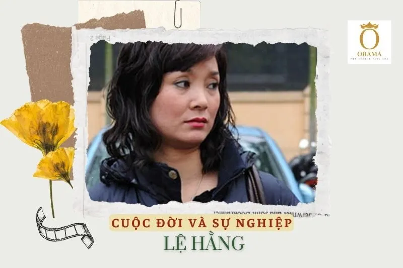 Tổng quan hành trình sự nghiệp diễn viên Lệ Hằng