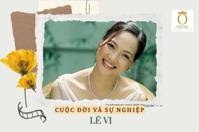 Tổng quan hành trình sự nghiệp diễn viên Lê Vi
