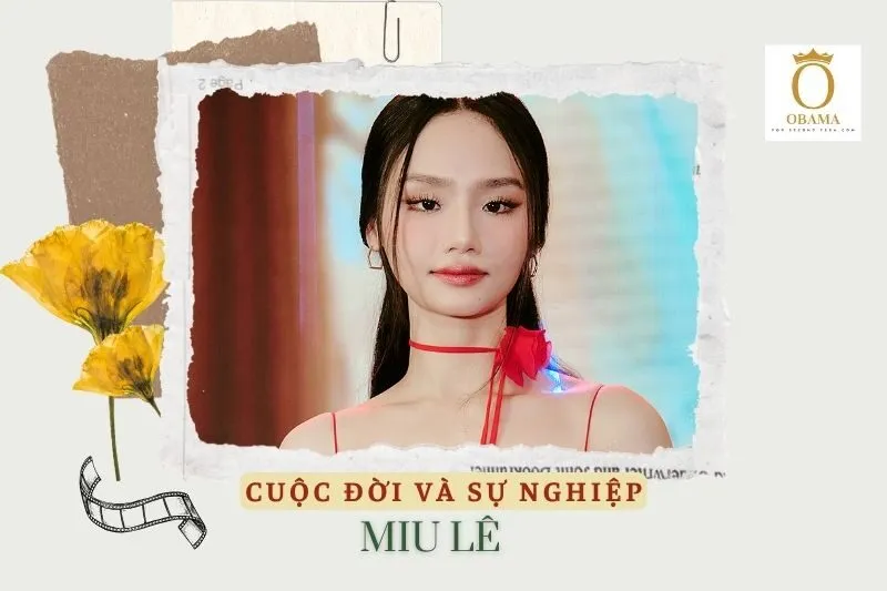 Tổng quan hành trình sự nghiệp diễn viên Miu Lê