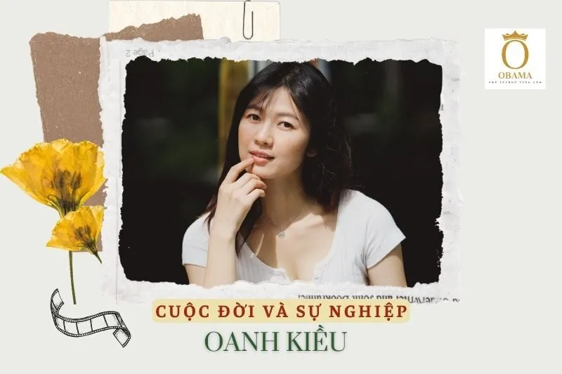 Tổng quan hành trình sự nghiệp diễn viên Oanh Kiều