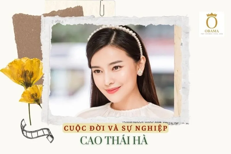 Tổng quan hành trình sự nghiệp diễn viên Cao Thái Hà