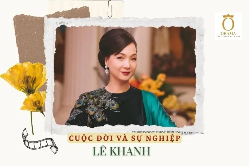 Tổng quan hành trình sự nghiệp diễn viên Lê Khanh