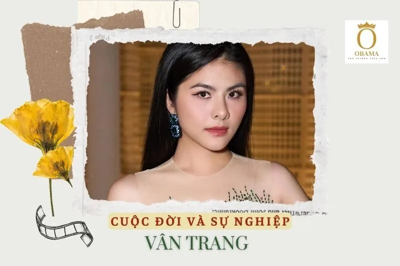 Tổng quan hành trình sự nghiệp diễn viên Vân Trang