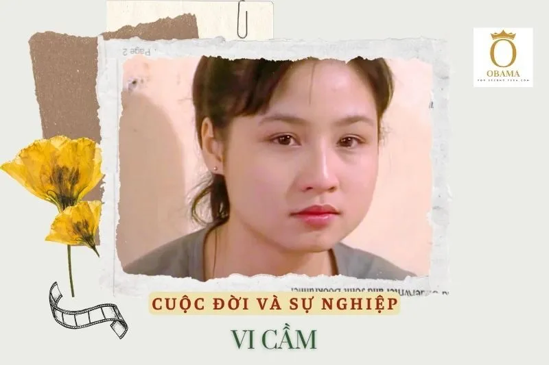 Tổng quan hành trình sự nghiệp diễn viên Vi Cầm